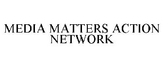 MEDIA MATTERS ACTION NETWORK