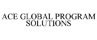 ACE GLOBAL PROGRAM SOLUTIONS