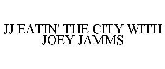 JJ EATIN' THE CITY WITH JOEY JAMMS