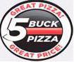 5 BUCK PIZZA GREAT PIZZA! GREAT PRICE!