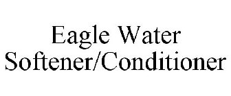EAGLE WATER SOFTENER/CONDITIONER