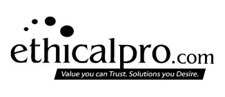 ETHICALPRO.COM VALUE YOU CAN TRUST. SOLUTIONS YOU DESIRE.