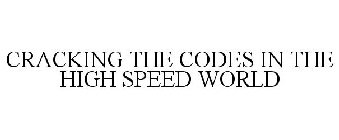 CRACKING THE CODES IN THE HIGH SPEED WORLD