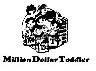 MILLION DOLLAR TODDLER M M D D T T