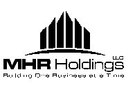 MHR HOLDINGS LLC BUILDING ONE BUSINESS AT A TIME