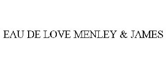 EAU DE LOVE MENLEY & JAMES