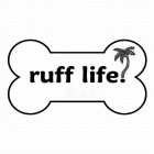 RUFF LIFE.