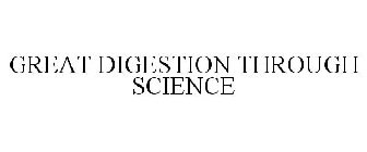 GREAT DIGESTION THROUGH SCIENCE