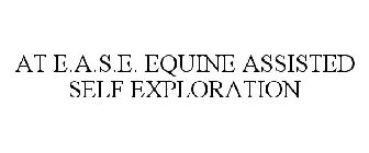 AT E.A.S.E. EQUINE ASSISTED SELF EXPLORATION