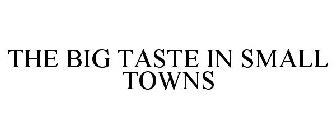 THE BIG TASTE IN SMALL TOWNS
