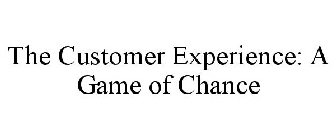 THE CUSTOMER EXPERIENCE: A GAME OF CHANCE