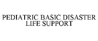 PEDIATRIC BASIC DISASTER LIFE SUPPORT