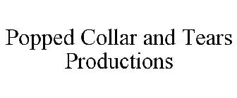 POPPED COLLAR AND TEARS PRODUCTIONS
