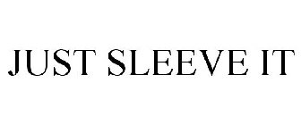 JUST SLEEVE IT