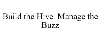 BUILD THE HIVE. MANAGE THE BUZZ