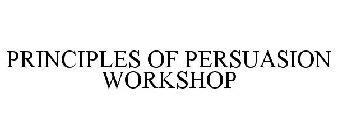 PRINCIPLES OF PERSUASION WORKSHOP