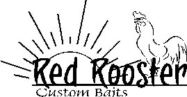 RED ROOSTER CUSTOM BAITS