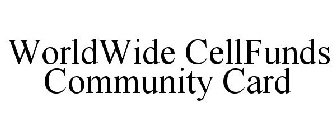 WORLDWIDE CELLFUNDS COMMUNITY CARD