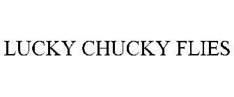 LUCKY CHUCKY FLIES