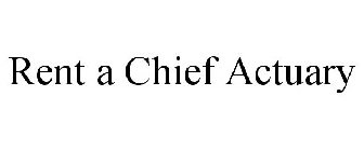 RENT A CHIEF ACTUARY