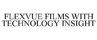 FLEXVUE FILMS WITH TECHNOLOGY INSIGHT