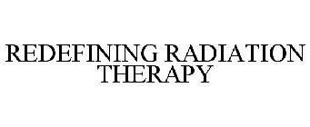 REDEFINING RADIATION THERAPY