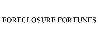 FORECLOSURE FORTUNES