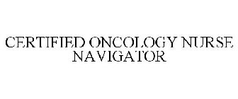 CERTIFIED ONCOLOGY NURSE NAVIGATOR