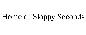 HOME OF SLOPPY SECONDS