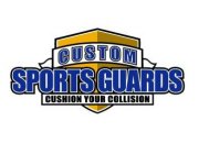 CUSTOM SPORTS GUARDS CUSHION YOUR COLLISION