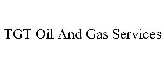TGT OIL AND GAS SERVICES