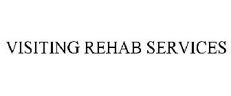 VISITING REHAB SERVICES