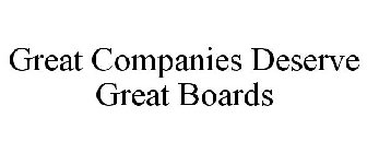 GREAT COMPANIES DESERVE GREAT BOARDS
