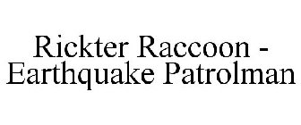 RICKTER RACCOON - EARTHQUAKE PATROLMAN