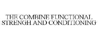 THE COMBINE FUNCTIONAL STRENGH AND CONDITIONING