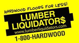 HARDWOOD FLOORS FOR LESS! LUMBER LIQUIDATOR$ WWW.LUMBERLIQUIDATORS.COM 1-800-HARDWOOD