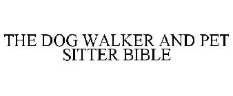 THE DOG WALKER AND PET SITTER BIBLE
