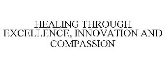 HEALING THROUGH EXCELLENCE, INNOVATION AND COMPASSION