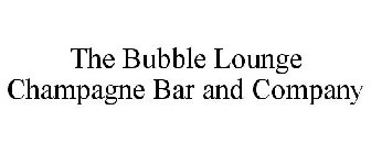 THE BUBBLE LOUNGE CHAMPAGNE BAR AND COMPANY