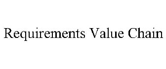 REQUIREMENTS VALUE CHAIN