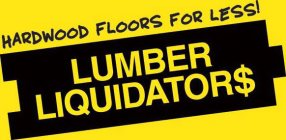 HARDWOOD FLOORS FOR LESS! LUMBER LIQUIDATOR$