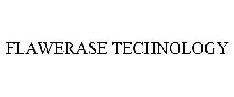 FLAWERASE TECHNOLOGY