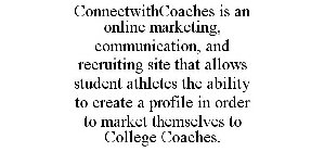 CONNECTWITHCOACHES IS AN ONLINE MARKETING, COMMUNICATION, AND RECRUITING SITE THAT ALLOWS STUDENT ATHLETES THE ABILITY TO CREATE A PROFILE IN ORDER TO MARKET THEMSELVES TO COLLEGE COACHES.