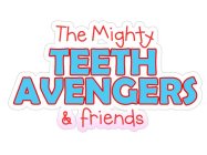 THE MIGHTY TEETH AVENGERS & FRIENDS