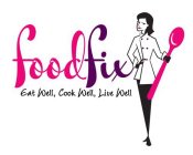 FOOD FIX EAT WELL, COOK WELL, LIVE WELL