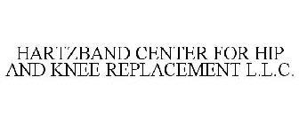 HARTZBAND CENTER FOR HIP AND KNEE REPLACEMENT L.L.C.