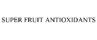 SUPER FRUIT ANTIOXIDANTS