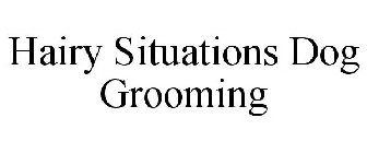HAIRY SITUATIONS DOG GROOMING