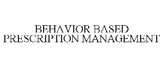 BEHAVIOR BASED PRESCRIPTION MANAGEMENT