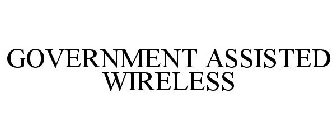 GOVERNMENT ASSISTED WIRELESS